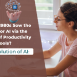 The Evolution of AI: Did the 1980s Sow the Seeds for AI via the Advent of Productivity Tools?